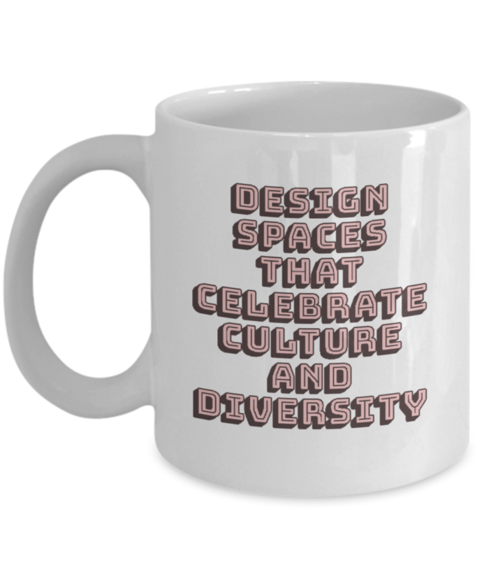 Design Spaces That Celebrate Culture And Diversity Mug